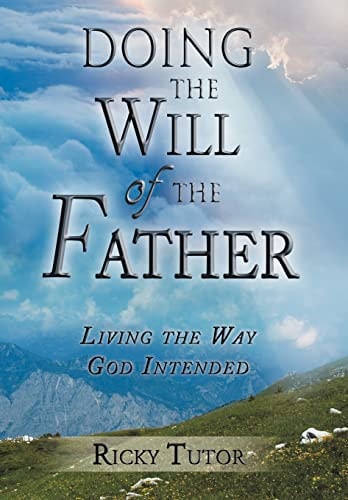 Doing the Will of the Father Living the Way God Intended