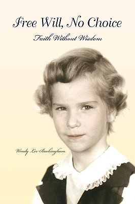 Free Will, No Choice Faith Without Wisdom