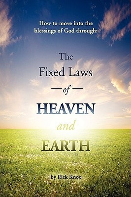 The Fixed Laws of Heaven and Earth How to Move Into the Blessings of God Through: