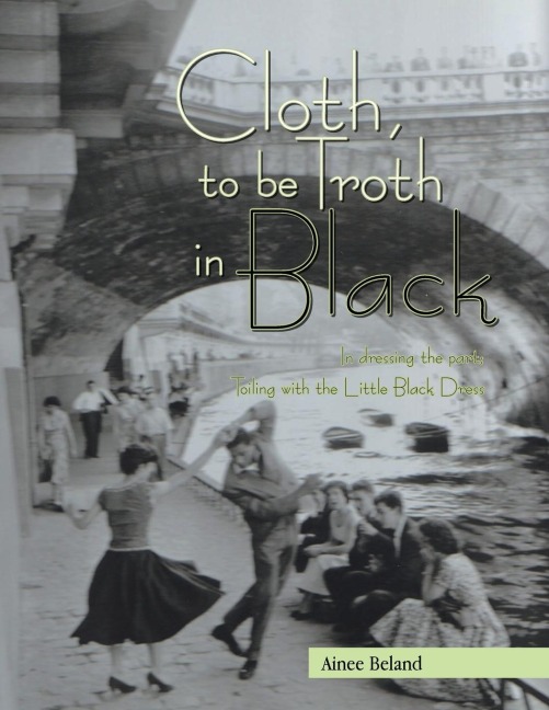 Cloth, to be Troth in Black: In dressing the part; Toiling with the Little Black Dress