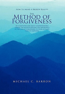 The Method of Forgiveness How to Mend a Broken Reality