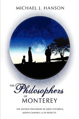 The Philosophers of Monterey A Novel the Untold Friendship of John Steinbeck, Joseph Campbell, and Ed Ricketts