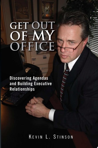 Get Out of My Office! Discovering Agendas and Building Executive Relationships