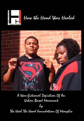 How the Hood Was Healed A Non-fictional Depicting of an Urban Based Movement