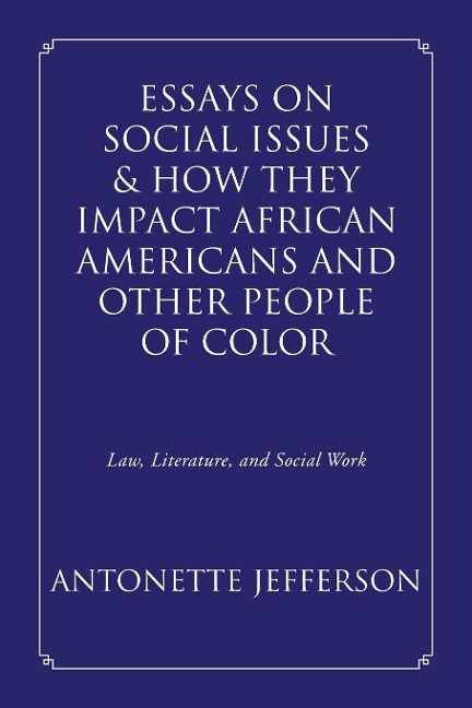 Essays on Social Issues & How They Impact African Americans and Other People of Color: Law, Literature, and Social Work