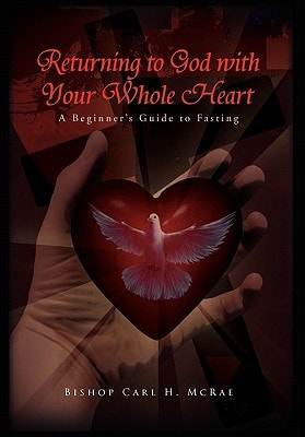 Returning to God with Your Whole Heart A Beginner's Guide to Fasting