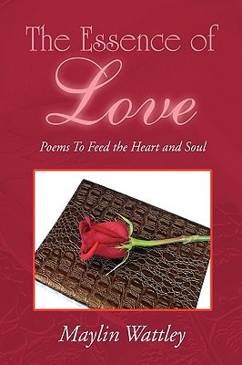 The Essence of Love Poems to Feed the Heart and Soul