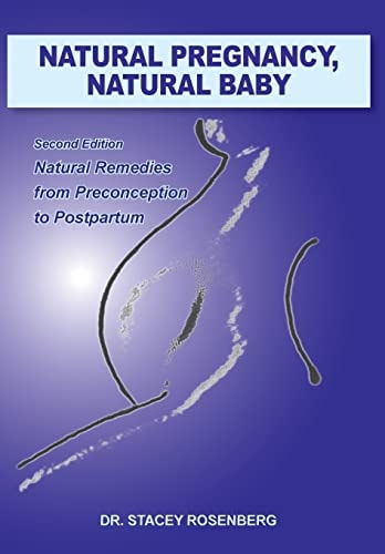 Natural Pregnancy, Natural Baby Second Edition Natural Remedies from Preconception to Postpartum