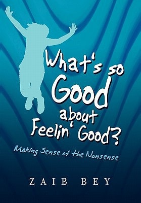 What's So Good about Feelin' Good? Making Sense of the Nonsense