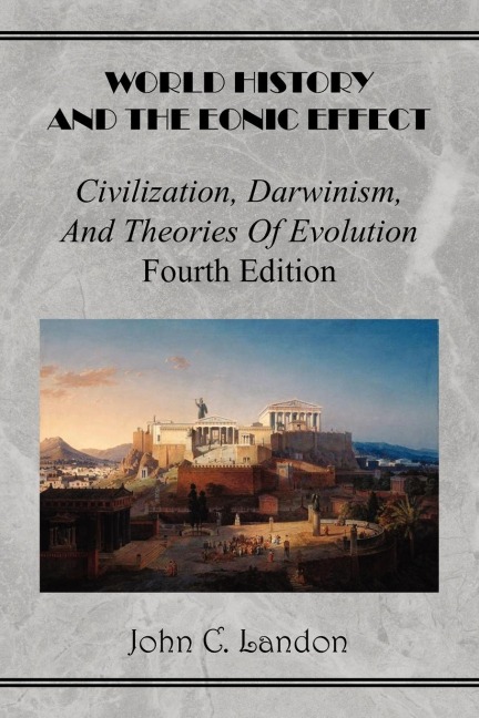World History And the Eonic Effect: Civilization, Darwinism, and Theories of Evolution Fourth Edition