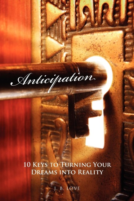 Anticipation: 10 Keys to Turning Your Dreams Into Reality
