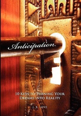 Anticipation 10 Keys to Turning Your Dreams Into Reality