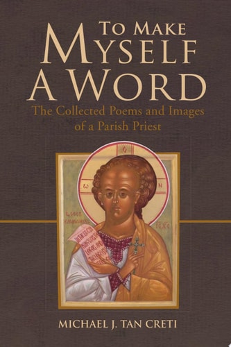 To Make Myself a Word The Collected Poems and Images of a Parish Priest