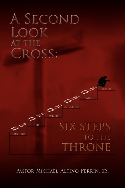 A Second Look at the Cross: Six Steps to the Throne