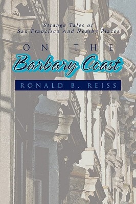 On the Barbary Coast Strange Tales of San Francisco and Nearby Places