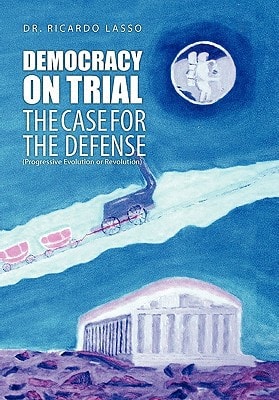 Democracy on Trial The Case for the Defense : Progressive Evolution Or Revolution