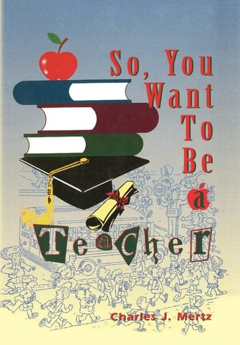 So,You Want to Be a Teacher