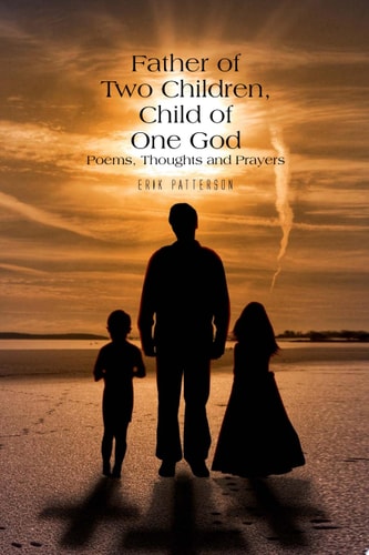 Father of Two Children, Child of One God Poems, Thoughts and Prayers
