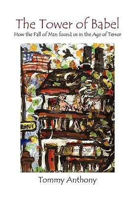 The Tower of Babel How the Fall of Man Found Us in the Age of Terror