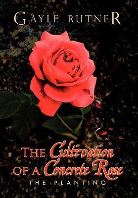 The Cultivation of a Concrete Rose The Planting