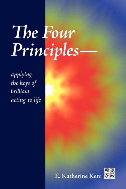 THE FOUR PRINCIPLES: Applying the Keys of Brilliant Acting to Life