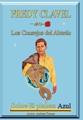 Fredy Clavel en Los Consejos Del Abuelo Sobre El Planeta Azul