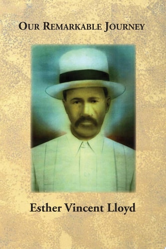 Our Remarkable Journey A Biographical and Historical Record of the Vincent / Vinson and Van Hook Families