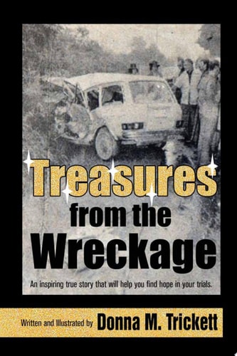 Treasures from the Wreckage An Inspiring True Story That Will Help You Find Hope in Your Trials