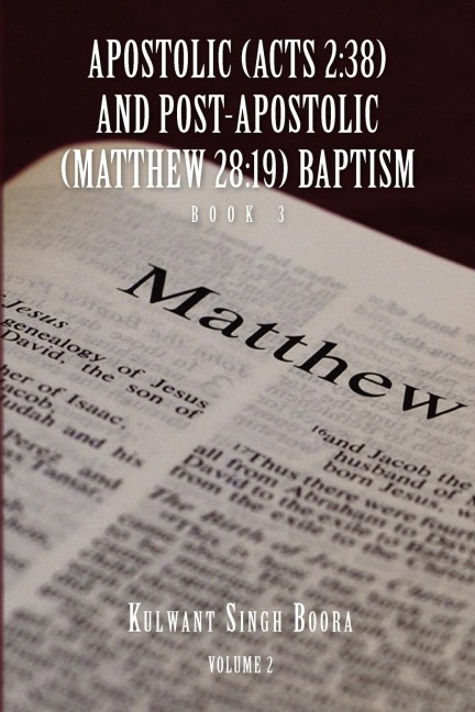 APOSTOLIC (ACTS 2: 38) AND POST-APOSTOLIC (MATTHEW 28:19) BAPTISM: Volume 2