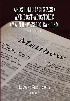 Apostolic (Acts 2 38) and POST-APOSTOLIC (MATTHEW 28:19) BAPTISM: Volume 2