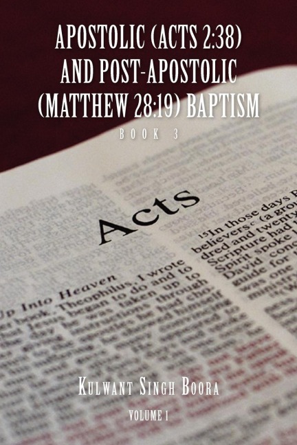 APOSTOLIC (ACTS 2: 38) AND POST-APOSTOLIC (MATTHEW 28:19) BAPTISM  Volume 1