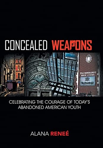 Concealed Weapons Celebrating the Courage of Today's Abandoned American Youth