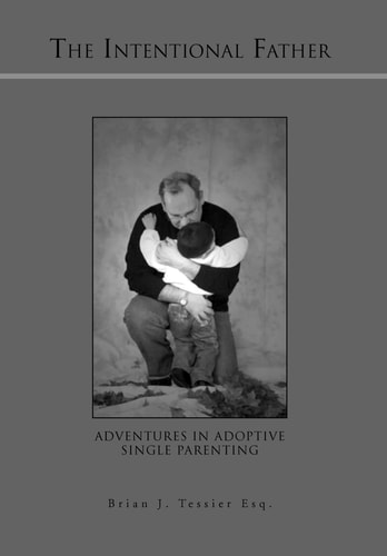 The Intentional Father Adventures in Adoptive Single Parenting