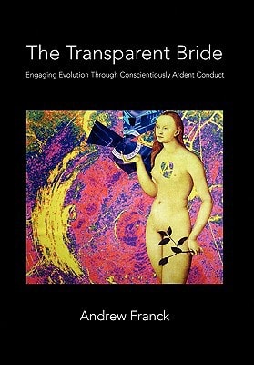 The Transparent Bride Engaging Evolution Through Conscientiously Ardent Conduct