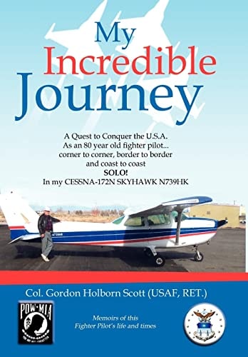 My Incredible Journey A Quest to Conquer the U. S. A. as an 80 Year Old Fighter Pilot
