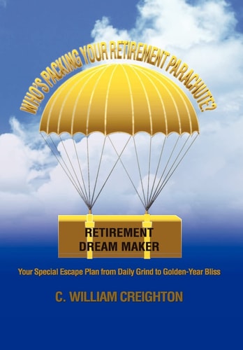 Who's Packing Your Retirement Parachute? Your Special Escape Plan from Daily Grind to Golden-Year Bliss