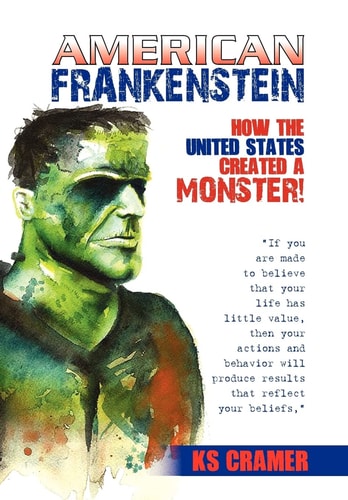 American Frankenstein How the United States Created a Monster!