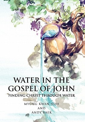 Water in the Gospel of John Finding Christ Through Water