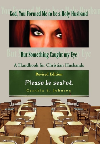 God, You Formed Me to Be A Holy Husband But Something Caught My Eye A Handbook for Christian Husband