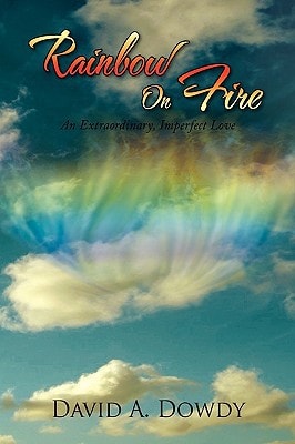 Rainbow on Fire An Extraordinary, Imperfect Love