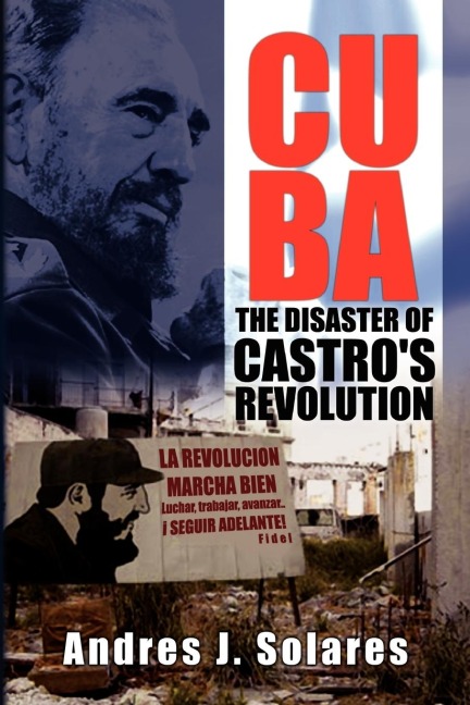 Cuba: The Disaster of Castros Revolution