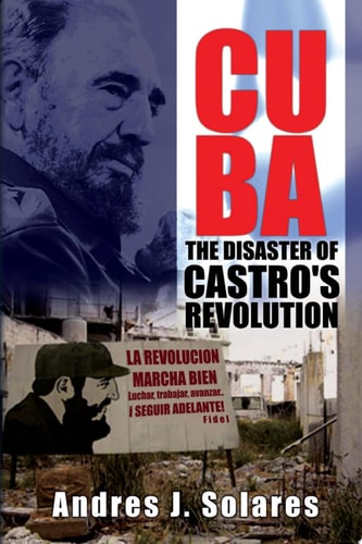 Cuba The Disaster of Castro's Revolution