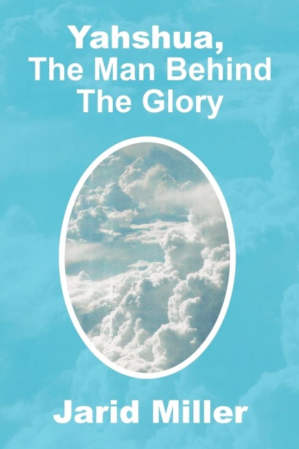 Yahshua, the Man Behind the Glory
