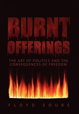 Burnt Offerings The Art of Politics and the Consequences of Freedom