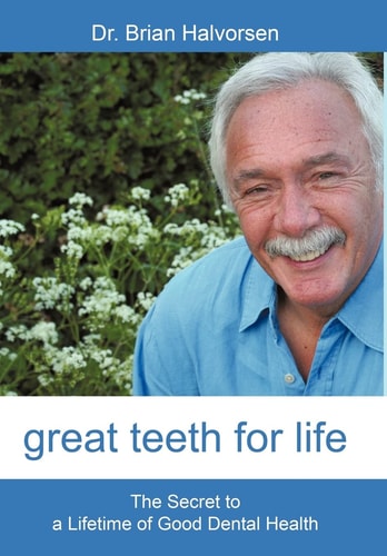 Great Teeth for Life The Secret to a Lifetime of Good Dental Health