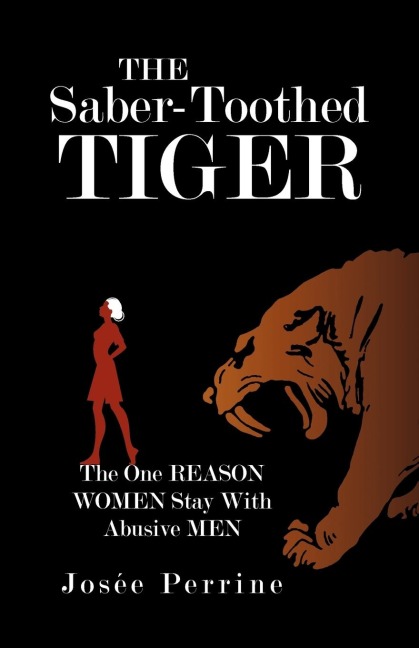 The Saber-Toothed Tiger: The One Reason             Women Stay With Abusive Men
