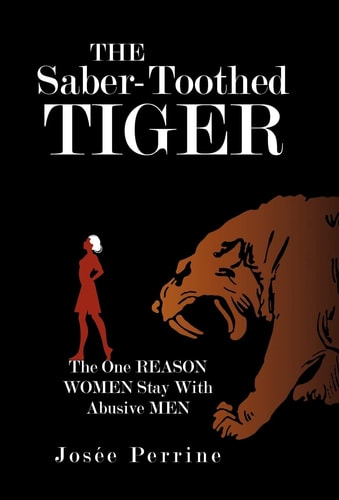 The Saber-Toothed Tiger The One Reason Women Stay with Abusive Men