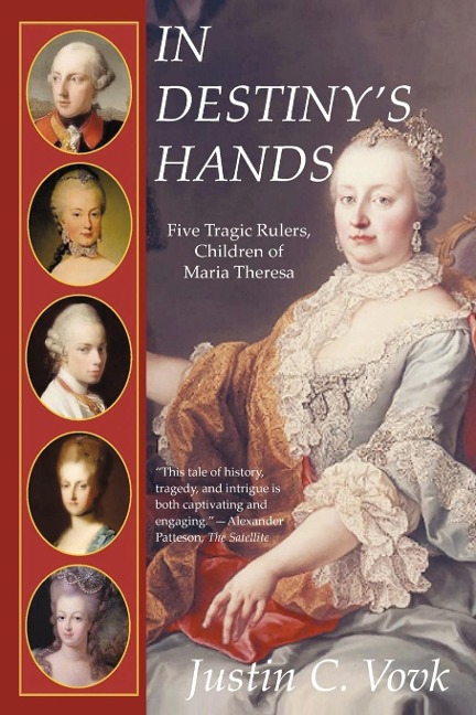 In Destinys Hands: Five Tragic Rulers, Children of Maria Theresa