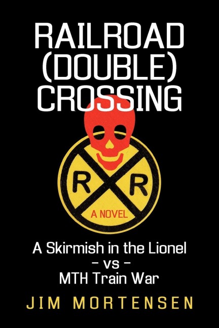 Railroad (Double) Crossing: A Novel: A Skirmish in the Lionel Vs Mth Train War