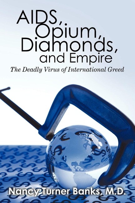 AIDS, Opium, Diamonds, and Empire: The             Deadly Virus of International Greed